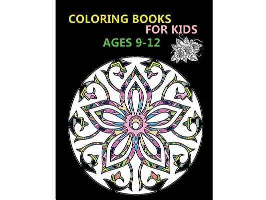 Coloring Books For Kids Ages 9-12: Stress Relieving Patterns