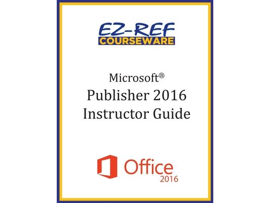 Microsoft Publisher 2016: Overview: Instructor Guide (Black & White)