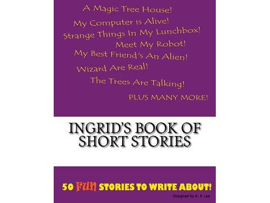 Ingrid's Book Of Short Stories