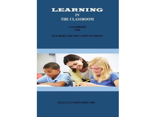 Learning In The Classroom: A Handbook For Teachers And Education Students