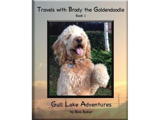 Travels with Brody the Goldendoodle Book 1 Gull Lake Adventures: Travels with Brody the Goldendoodle Book 1 Gull Lake Adventures