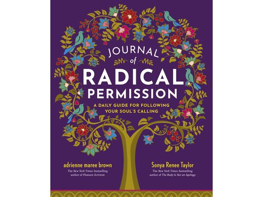 Journal of Radical Permission: A Daily Guide for Following Your Soul's Calling