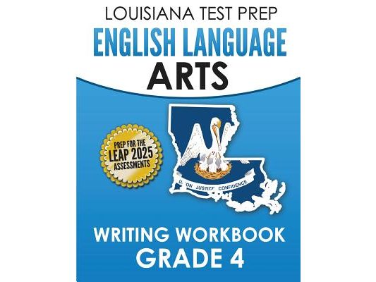 LOUISIANA TEST PREP English Language Arts Writing Workbook Grade 4: Preparation for the LEAP ELA Assessments