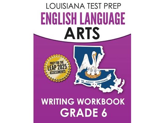LOUISIANA TEST PREP English Language Arts Writing Workbook Grade 6: Preparation for the LEAP ELA Assessments