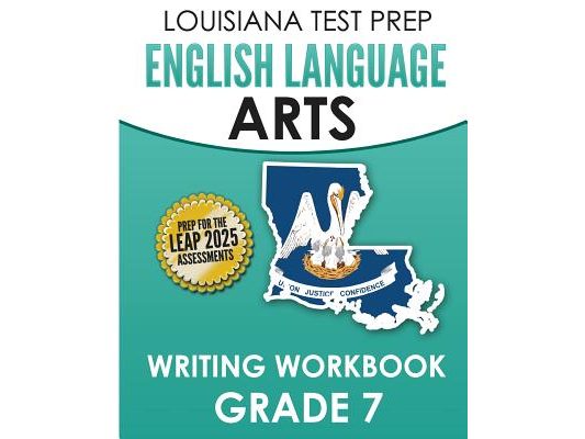 LOUISIANA TEST PREP English Language Arts Writing Workbook Grade 7: Preparation for the LEAP ELA Assessments