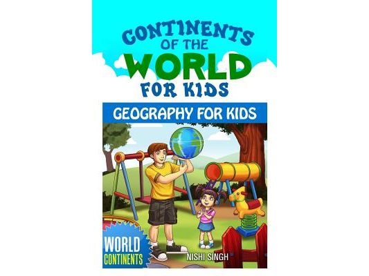 Continents of the World for Kids: Geography for Kids: World Continents