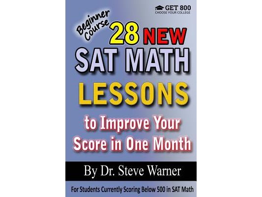 28 New SAT Math Lessons to Improve Your Score in One Month - Beginner Course: For Students Currently Scoring Below 500 in SAT Math