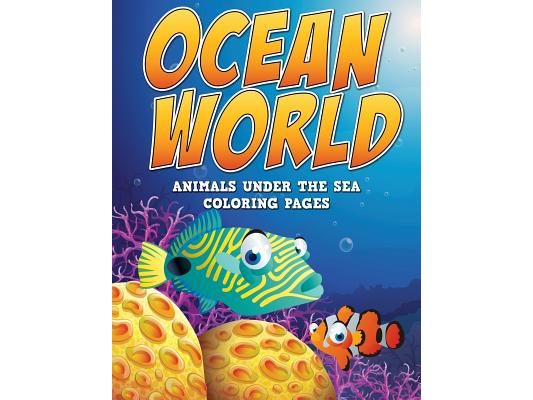 Ocean World: Animals Under the Sea: Coloring Pages