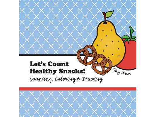 Let's Count Healthy Snacks!: A Counting, Coloring and Drawing Book for Kids