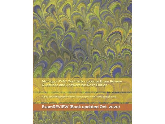 Michigan HVAC Contractor License Exam Review Questions and Answers 2016/17 Edition: A Self-Practice Exercise Book focusing on HVAC code compliance