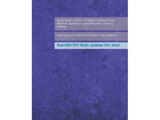 New Jersey HVAC/R State License Exam Review Questions and Answers 2016/17 Edition: A Self-Practice Exercise Book focusing on code compliance