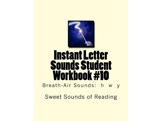 Instant Letter Sounds Student Workbook #10: Breath-Air Sounds: h w y