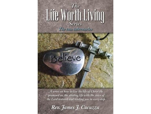 The Life Worth Living Series: : The two tabernacles