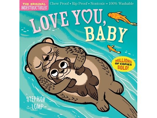 Indestructibles (the Original): Love You, Baby: Chew Proof - Rip Proof - Nontoxic - 100% Washable (Book for Babies, Newborn Books, Safe to Chew)