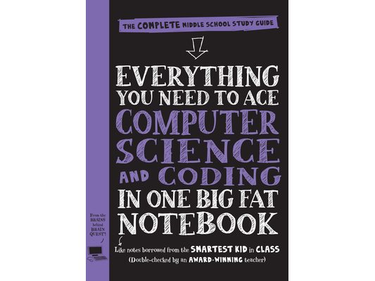Everything You Need to Ace Computer Science and Coding in One Big Fat Notebook: The Complete Middle School Study Guide (Big Fat Notebooks)
