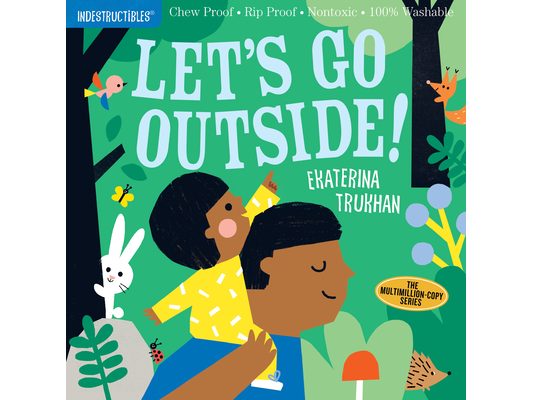 Indestructibles (the Original): Let's Go Outside!: Chew Proof - Rip Proof - Nontoxic - 100% Washable (Book for Babies, Newborn Books, Safe to Chew)