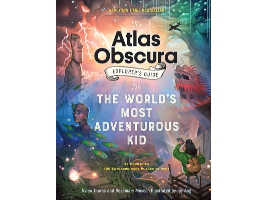 The Atlas Obscura Explorer's Guide for the World's Most Adventurous Kid