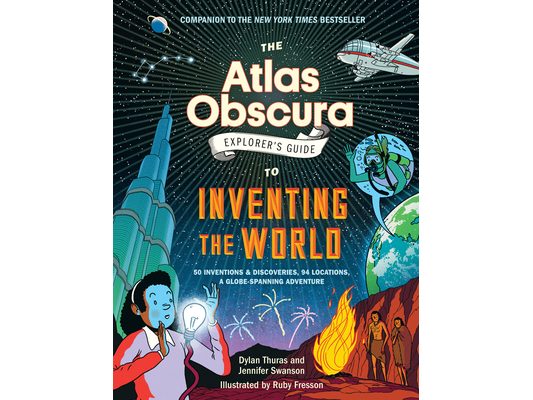 The Atlas Obscura Explorer's Guide to Inventing the World