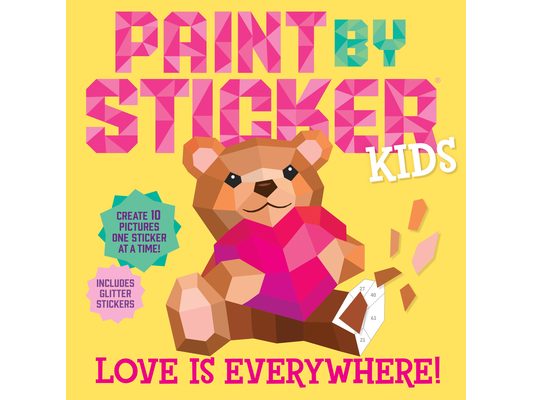 Paint by Sticker Kids (Official): Love Is Everywhere!: Create 10 Pictures One Sticker at a Time! Includes Glitter Stickers