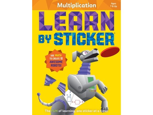 Learn by Sticker: Multiplication: Use Math to Create 10 Awesome Robots!