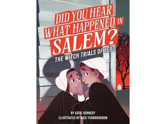 Did You Hear What Happened in Salem?: The Witch Trials of 1692