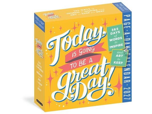 Today Is Going to Be a Great Day! Page-A-Day(r) Calendar 2027: 365 Days of Words to Inspire and Art to Keep