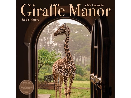 Giraffe Manor Wall Calendar 2027: A Year with the Remarkable Residents of Giraffe Manor