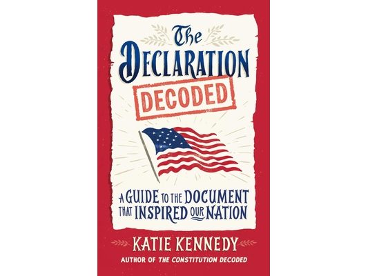 The Declaration Decoded: A Guide to the Document That Inspired Our Nation