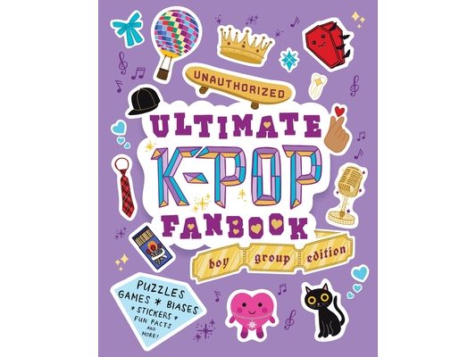 Unauthorized Ultimate K-Pop Fanbook: Boy Group Edition: Puzzles, Games, Biases, Stickers, Fun Facts, and More!