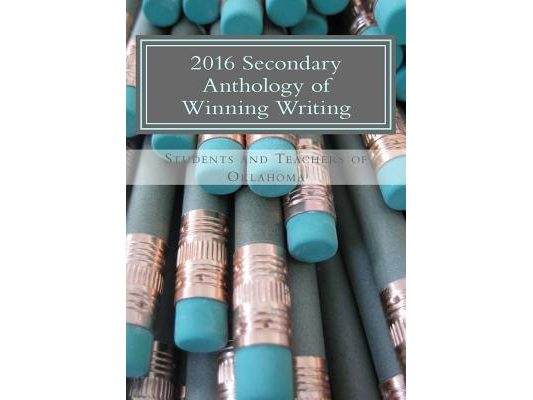 2016 Secondary Anthology of Winning Writing: Oklahoma Writing Project