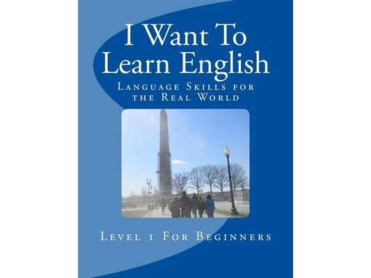 I Want To Learn English: Language Skills for the Real World