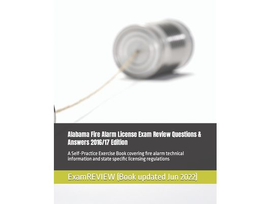 Alabama Fire Alarm License Exam Review Questions & Answers 2016/17 Edition: A Self-Practice Exercise Book covering fire alarm technical information an