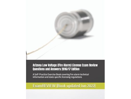 Arizona Low Voltage (Fire Alarm) License Exam Review Questions and Answers 2016/17 Edition: A Self-Practice Exercise Book covering fire alarm technica