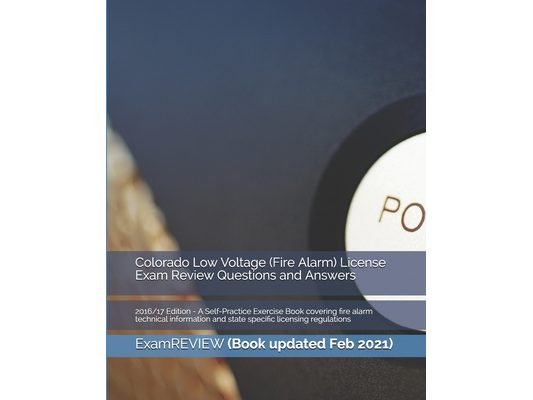 Colorado Low Voltage (Fire Alarm) License Exam Review Questions and Answers 2016/17 Edition: A Self-Practice Exercise Book covering fire alarm technic