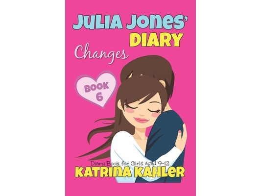 JULIA JONES' DIARY - Changes - Book 6 (Diary Book for Girls aged 9 - 12)