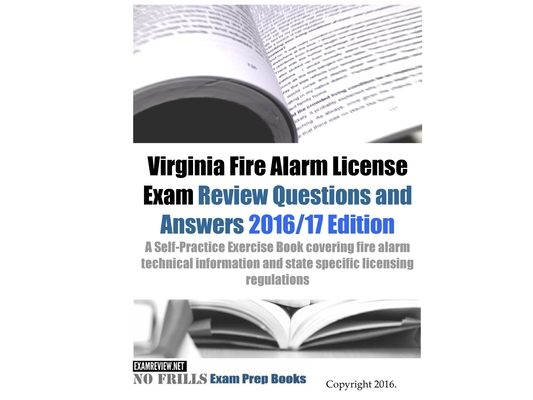 Virginia Fire Alarm License Exam Review Questions and Answers 2016/17 Edition: A Self-Practice Exercise Book covering fire alarm technical information