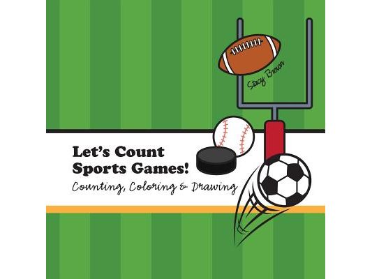 Let's Count Sports Games!: A Counting, Coloring and Drawing Book for Kids