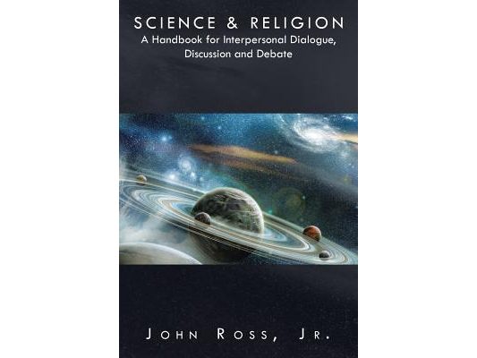 Science & Religion: A Handbook for Interpersonal Dialogue, Discussion and Debate