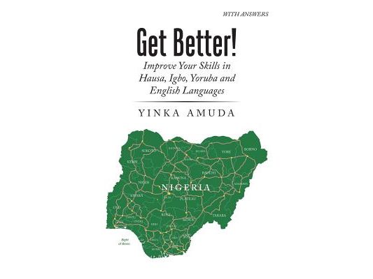 Get Better!: Improve Your Skills in Hausa, Igbo, Yoruba and English Languages