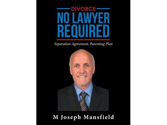 Divorce - No Lawyer Required: Separation Agreement, Parenting Plan
