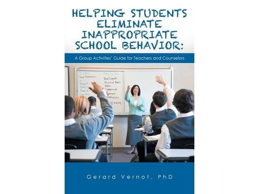 Helping Students Eliminate Inappropriate School Behavior: A Group Activities' Guide for Teachers and Counselors
