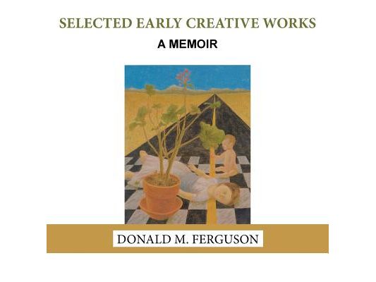 Selected Early Creative Works: A Memoir
