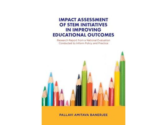 Impact Assessment of STEM Initiatives in Improving Educational Outcomes: Research Report from a National Evaluation Conducted to Inform Policy and Pra