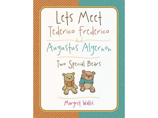 Lets Meet Tederico Frederico and Augustus Algernon: Two Special Bears