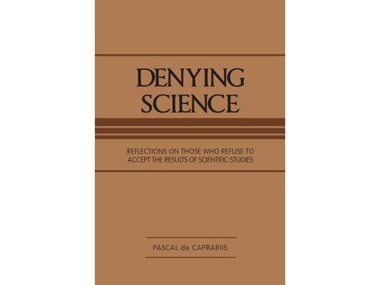 Denying Science: Reflections on Those Who Refuse to Accept the Results of Scientific Studies