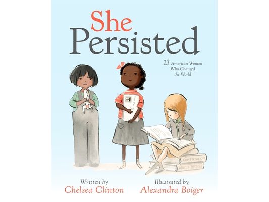 She Persisted: 13 American Women Who Changed the World