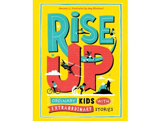 Rise Up: Ordinary Kids with Extraordinary Stories