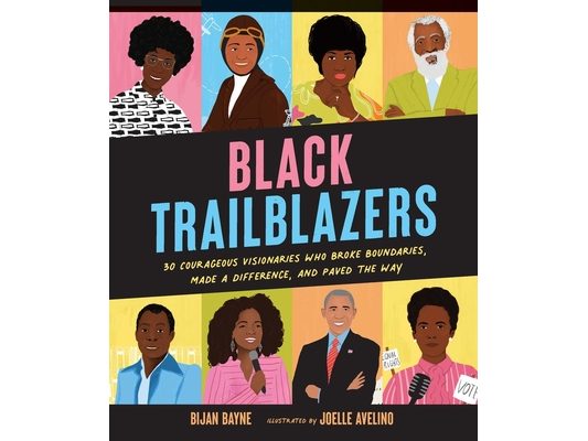 Black Trailblazers: 30 Courageous Visionaries Who Broke Boundaries, Made a Difference, and Paved the Way