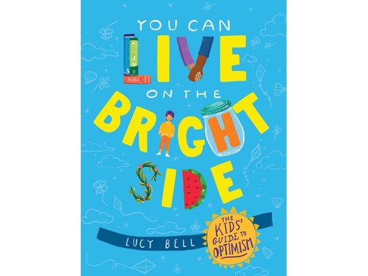 You Can Live on the Bright Side: The Kids' Guide to Optimism