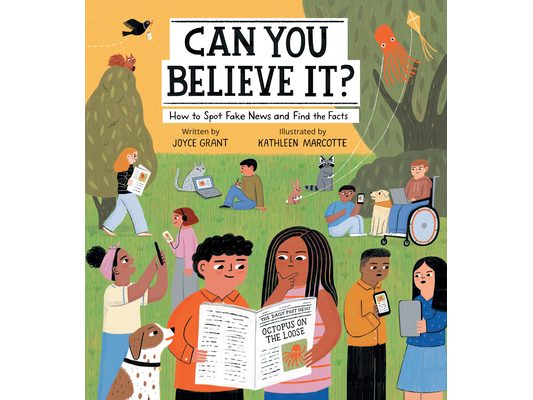 Can You Believe It?: How to Spot Fake News and Find the Facts